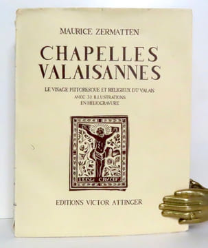 Chapelles valaisannes. Le visage pittoresque et religieux du Valais. . Zermatten Maurice: