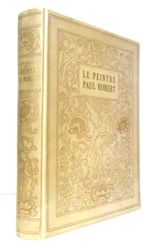 Le peintre Paul Robert. L'homme, l'artiste et l'oeuvre, le novateur. . [Robert Paul] Louis Rivier: 
