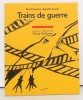 Trains de guerre. . Apollinaire Guillaume, Pellerin Chris (ill.): 
