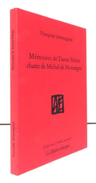 Mémoires de Dame Pelote, chatte de Michel de Montaigne. . [Montaigne] Françoise Armengaud: 