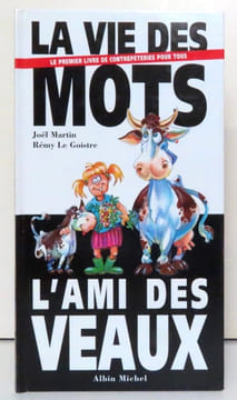 La vie des mots, l'ami des veaux. Le premier livre de contrepétries pour tous. . Martin Joël, Rémy Le Goistre: