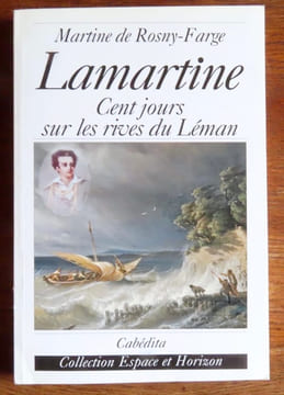 Lamartine. Cent jours sur les rives du Léman. . Rosny-Farge Martine de:
