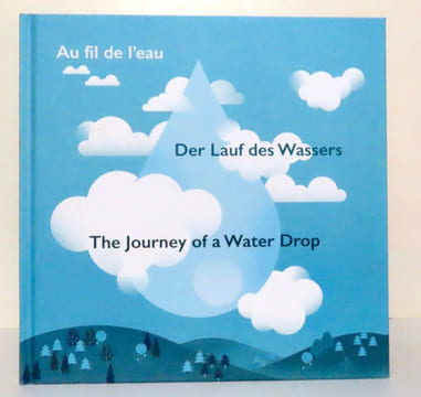 Au fil de l'eau / Des Lauf des Wassers / The journey of a water Drop. . Ciocca, Franq Jasmine (d'après), Orzel Marta (ill.):