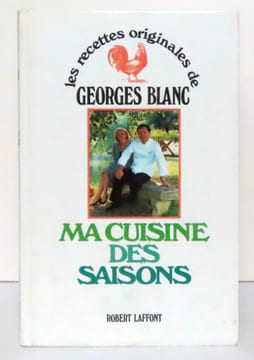 Ma cuisine des saisons. Les recettes originales de Georges Blanc. . Blanc Georges: