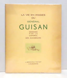 La vie en images du Général Guisan dessinée par le caporal Géa Augsbourg.