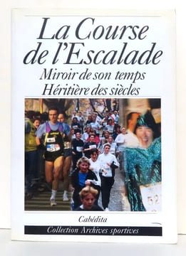 La Course de l'Escalade. Miroir de son temps, héritière des siècles. . Collectif - Pierre Morath, Philippe Longchamp :
