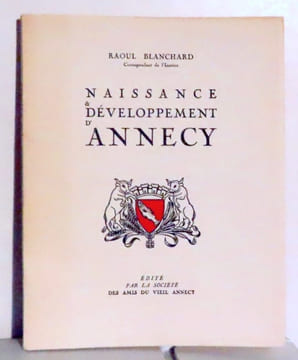Naissance et développement d'Annecy. . Blanchard Raoul: