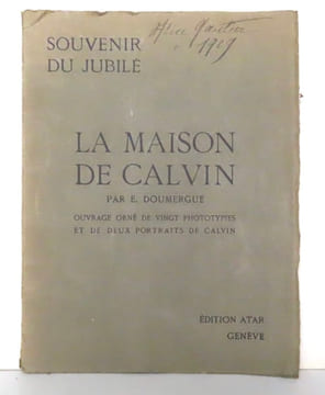 La maison de Calvin. Souvenir du jubilé. Ouvrage orné de vingt phototypies et de deux portraits de Calvin. . Doumergue Emile, Boissonnas Fred.:
