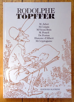 M. Jabot, M. Crépin, M. Vieux-Bois, M. Pencil, Dr. Festus, Histoire d'Albert, M. Cryptogame. . Töpffer Rodolphe: