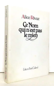 Ce nom qui n'est pas le mien. . Rivaz Alice: