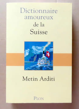 Dictionnaire amoureux de la Suisse. . Arditi Metin: 