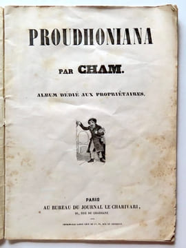 Proudhoniana ou Les socialistes modernes commentés et illustrés par Cham. Album dédié aux propriétaires. . Cham: