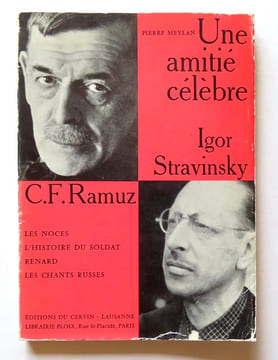 Une amitié célèbre - C.-F. Ramuz, Igor Stravinsky. Les Noces - L'histoire du soldat - Renard - Les chants russes.. Meylan Pierre: