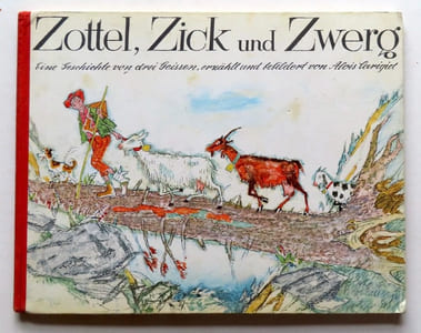 Zottel, Zick und Zwerg. Eine Geschichte von drei Geissen erzählt und bebildert von Alois Carigiet. 