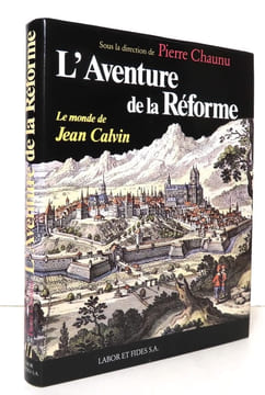 L'aventure de la Réforme - Le monde de Jean Calvin. . Chaunu Pierre (dir.) - Guy Bedouelle, Jean Béranger, Jean-François Bergier, Jaques Courvoisier, ...
