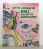 Petite histoire de Dali racontée aux enfants. . [Dali Salvador] Eduard Fornés, Pilarin Bayés (ill.): 
