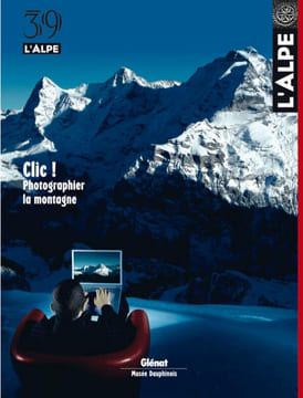 L'Alpe 39 - Clic ! Photographier la montagne. . Collectif: