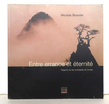 Entre errance et éternité. Regards sur les montagnes du monde. . Bouvier Nicolas, Pierre Starobinski (avant-propos):