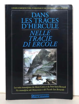 Dans les traces d'Hercule - Nelle tracie de Ercole. Les voies transalpines du Mont-Cenis et du Petit-Saint-Bernard - Vie transalpine del Moncenisio e ...