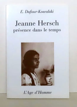 Jeanne Hersch - présence dans le temps. . [Hersch Jeanne] Emmanuel Dufour-Kowalski: 