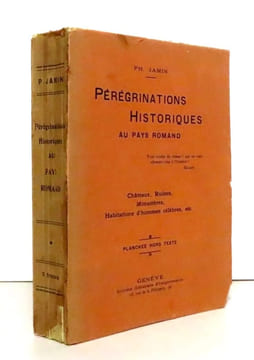 Pérégrinations historiques au pays romand. Châteaux, ruines, monastères, habitations d'hommes célèbres, etc. . Jamin Philip: