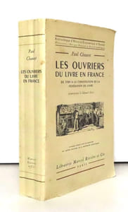 Les ouvriers du livre en France de 1789 à la constitution de la Fédération du Livre.
