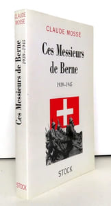 Ces Messieurs de Berne 1939-1945.