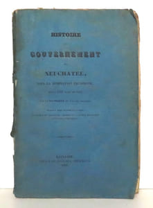Histoire du Gouvernement de Neuchâtel, sous la domination prussienne, depuis 1807 jusqu'en 1832. Par un patriote du Val-de-Travers. Publiée par Ulysse Guinand, professeur de géographie, membre de la Société Helvétique des Sciences Naturelles.