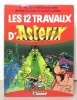 Les 12 travaux d'Astérix, d'après le grand dessin animé de René Goscinny et Albert Uderzo. . [Goscinny René, Albert Uderzo]: 