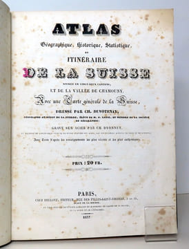 Atlas géographique, historique, statistique, et itinéraire de la Suisse divisée en vingt-deux cantons, et de la vallée de Chamouny, avec une carte ...