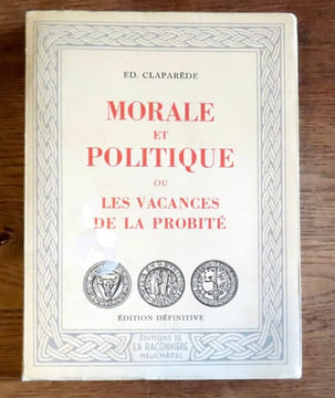 Morale et politique ou Les vacances de la probité. . Claparède Edouard:
