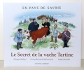En pays de Savoie - Le secret de la vache Tartine. . Humbert Georges, Bouvet de Maisonneuve Corinne, Michalski Joseph: 
