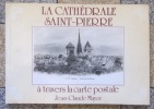 La Cathédrale Saint-Pierre à travers la carte postale. . Mayor Jean-Claude: 