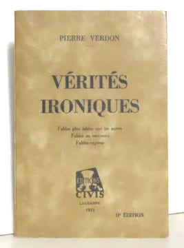 Vérités ironiques - Fables plus fables que les autres. Fables en raccourci. Fables express.. Verdon Pierre: