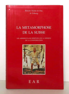 La métamorphose de la Suisse. Les arrière-plans spirituels de la mission de la Confédération. . Collectif: