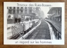 Travaux des Rues-Basses: un regard sur les hommes. . [Genève] Jo Meynent (photographies): 