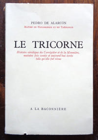 Le Tricorne. Histoire véridique du Corrégidor et de la Meunière, maintes fois contée et aujourd'hui écrite telle qu'elle fut vécue.