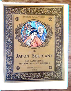Le Japon souriant. Ses samouraïs, ses bonzes, ses geishas. 