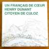 Un français de coeur, Henry Dunant, citoyen de Culoz. . [Dunant Henry] Roger Durand, Christiane Dunant et al.: 