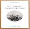 Charles Dickens - Ses séjours en Suisse. . Schazmann Paul-Emile: 