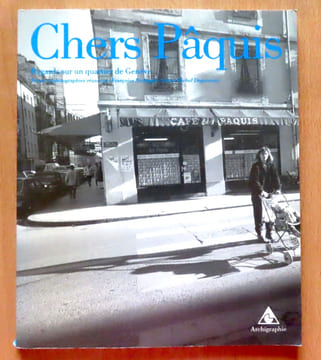 Chers Pâquis. Regards sur un quartier de Genève. . Collectif - Georges Haldas, Charles Mouchet, Grisélidis Réal, Jean Vuilleumier, Armand Brulhart, ...