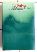 La Suisse de la formation des Alpes à la quête du futur. Le passé, le présent et l'avenir d'un pays à travers textes et documents.  par Collectif - Niklaus Flüeler, Rosmarie Widmer, Charles-Henri Favrod, Anne-Lise et Gil Stauffer et al.:  - Image 1