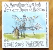 Ces merveilleux fous volants dans leurs drôles de machines ou Comment j'ai volé de Londres à Paris en 25 heures et 11 minutes. . Searle Ronald (ill.), ...