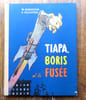 Tiapa, Boris et la fus&eacute;e. R&eacute;cit consacr&eacute; aux chiens errants devenus c&eacute;l&egrave;bres. . Baranova M., Veltistov E.: 