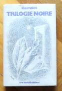Trilogie noire. La Vie est dégueulasse - Le Soleil n’est pas pour nous - Sueur aux tripes.  par Malet Léo:  - Image 1