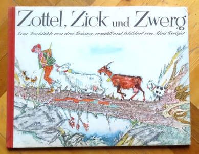 Zottel, Zick und Zwerg. Eine Geschichte von drei Geissen erzählt und bebildert von Alois Carigiet. 