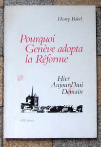 Pourquoi Genève adopta la Réforme. Hier aujourd'hui demain.