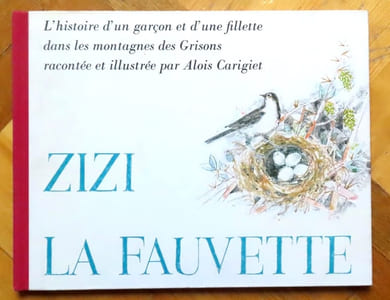 Zizi, la fauvette. L'histoire d'un garçon et d'une fillette dans les montagnes des Grisons. 