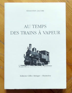 Au temps des trains à vapeur. . Jacobi Sébastien: