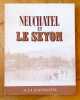 Neuchâtel et le Seyon. . Collectif - Eddy Bauer, Jacques Béguin, René Jaun, Arthur Studer, Louis Thévenaz: 